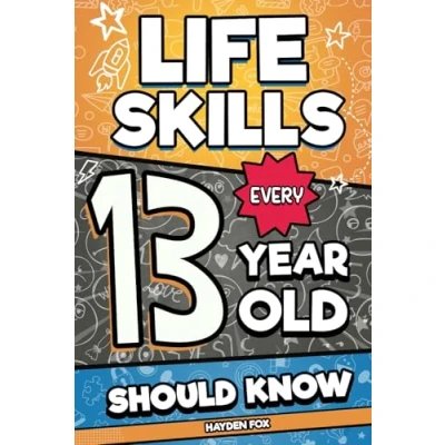 Abbildung von Life Skills Every 13 Year Old Should Know: An Essential Book For Teen Boys and Girls To Unlock Their Secret Superpowers Be Successful, Healthy, Happy