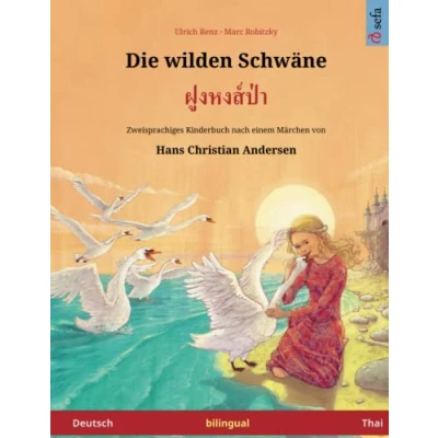 Abbildung von Die wilden Schwäne Foong Hong Paa. Zweisprachiges Kinderbuch nach einem Märchen von Hans Christian Andersen (Deutsch Thai)
