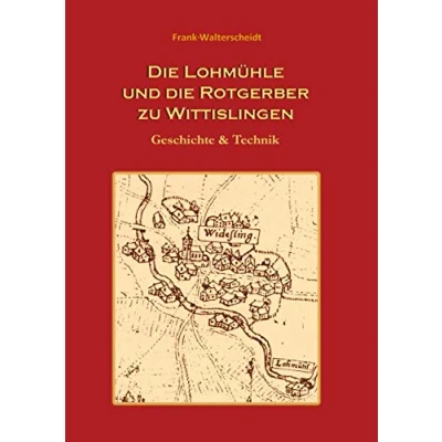 Abbildung von die Lohmühle und Rotgerber zu Wittislingen: Geschichte &amp; Technik