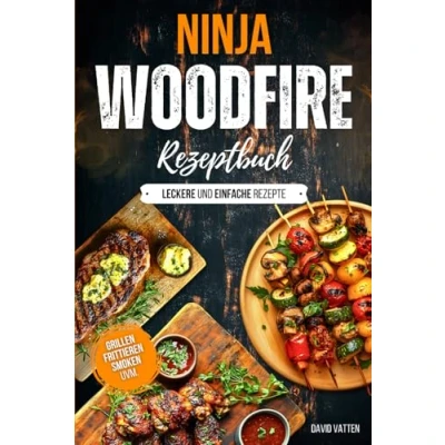 Abbildung von Ninja Woodfire Rezeptbuch Leckere und einfache Rezepte: Zum Grillen Frittieren Smoken Dörren Braten