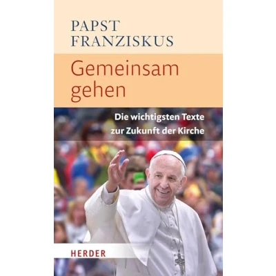 Abbildung von Gemeinsam gehen: Die wichtigsten Texte zur Zukunft der Kirche