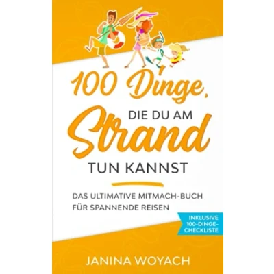 Abbildung von 100 Dinge, die du am Strand tun kannst: Das ultimative Mitmach Buch für spannende Reisen (Mitmach Bücher Reisen)