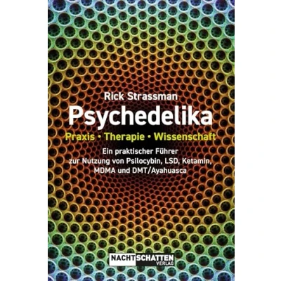 Abbildung von Psychedelika: Praxis, Therapie, Wissenschaft: Ein praktischer Führer zur Nutzung von Psilocybin, LSD, Ketamin, MDMA und DMT/Ayahuasca