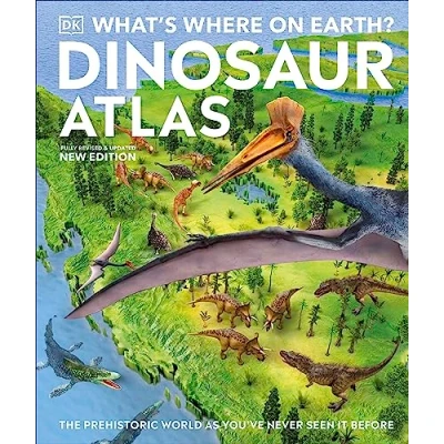 Abbildung von What&#039;s Where on Earth? Dinosaur Atlas: The Prehistoric World as You&#039;ve Never Seen it Before (DK Atlases)