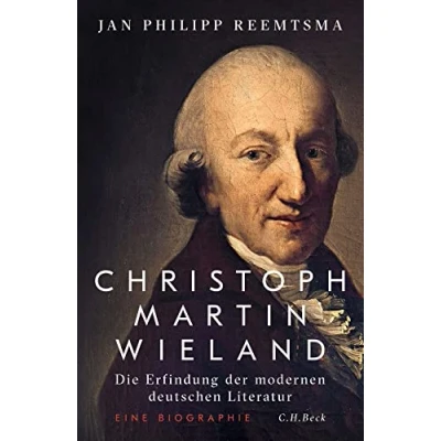Abbildung von Christoph Martin Wieland: Die Erfindung der modernen deutschen Literatur
