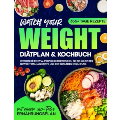 Abbildung von Watch your Weight Diätplan &amp; Kochbuch: 365+ Tage lang Rezepte, die schmackhaft, gesund und auf eine ausgewogene Ernährung. Werden Sie ein WW Profi beherrschen Kunst des Gewichtsmanagements