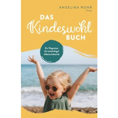 Abbildung von Das Kindeswohl Buch: Ein Wegweiser für (zukünftige) Alleinerziehende Kindeswohlgefährdung erkennen und helfen