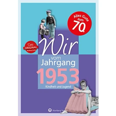 Abbildung von Wir vom Jahrgang 1953 Kindheit und Jugend (Jahrgangsbände): 70. Geburtstag (Geschenkbuch zum runden Geburtstag): Geschenkbuch 71. ... Fotos Erinnerungen mitten aus dem Alltag