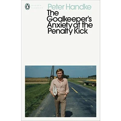 Abbildung von the Goalkeeper&#039;s Anxiety at Penalty Kick: Peter Handke (Penguin Modern Classics)