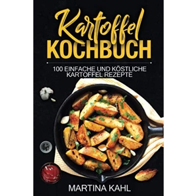 Abbildung von Kartoffel Kochbuch: 100 einfache und köstliche Rezepte