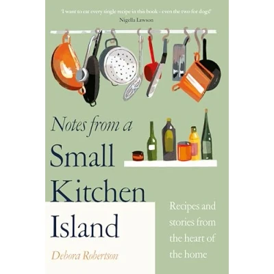 Abbildung von Notes from a Small Kitchen Island: ‘I want to eat every single recipe in this book’ Nigella Lawson