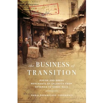 Abbildung von The Business of Transition: Jewish and Greek Merchants Salonica from Ottoman to Rule (Stanford Studies in History Culture)