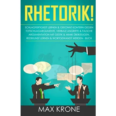 Abbildung von Rhetorik!: Schlagfertigkeit lernen &amp; gekonnt kontern gegen Totschlagargumente, verbale Angriffe falsche Argumentation Mit Gestik Mimik ... Psychologie, Band 1)