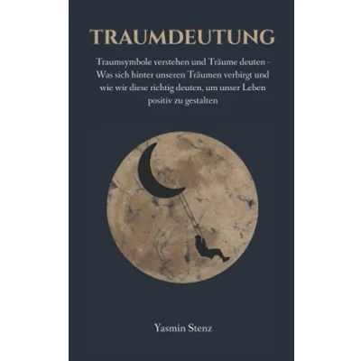 Abbildung von Traumdeutung: Traumsymbole verstehen und Träume deuten Was sich hinter unseren Träumen verbirgt wie wir diese richtig deuten, um unser Leben positiv zu gestalten