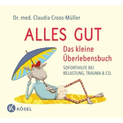 Abbildung von Alles gut Das kleine Überlebensbuch: Soforthilfe bei Belastung, Trauma &amp; Co. (Claudia Croos Müller, Band 6)