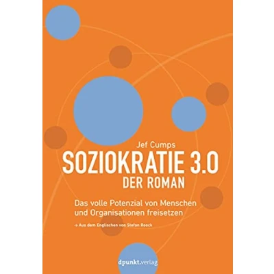 Abbildung von Soziokratie 3.0 Der Roman: Das volle Potenzial von Menschen und Organisationen freisetzen