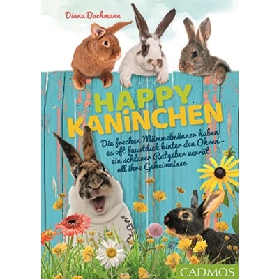Abbildung von Happy Kaninchen: Die frechen Mümmelmänner haben es oft faustdick hinter den Ohren ein schlauer Ratgeber verrät all ihre Geheimnisse (Cadmos Heimtierpraxis)