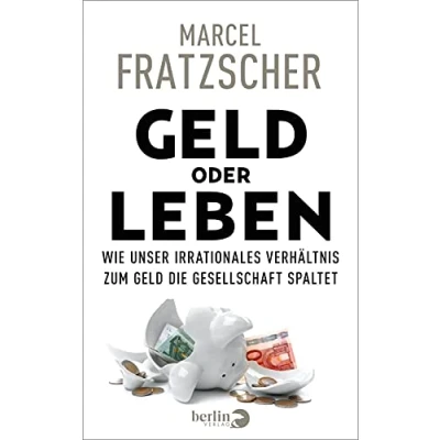 Abbildung von Geld oder Leben: Wie unser irrationales Verhältnis zum die Gesellschaft spaltet