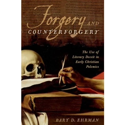 Abbildung von Forgery and Counterforgery: The Use of Literary Deceit in Early Christian Polemics