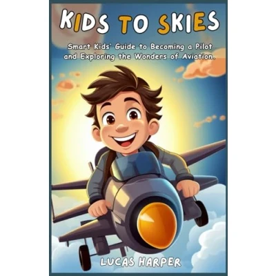 Abbildung von KIDS to SKIES: Smart Kids’ Guide becoming a Pilot and Exploring the Wonders of Aviation.