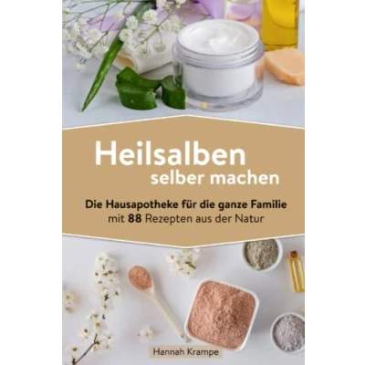 Abbildung von Heilsalben selber machen: die Hausapotheke für ganze Familie mit 88 Rezepten aus der Natur