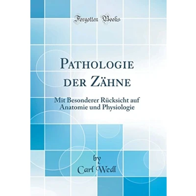 Abbildung von Pathologie der Zähne: Mit Besonderer Rücksicht auf Anatomie und Physiologie (Classic Reprint)