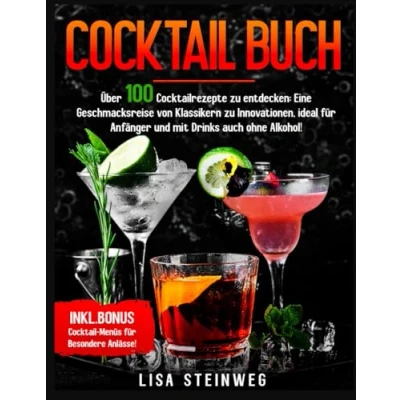 Abbildung von COCKTAIL BUCH: Über 100 Cocktailrezepte zu entdecken: Eine Geschmacksreise von Klassikern Innovationen, ideal für Anfänger und mit Drinks auch ohne Alkohol!