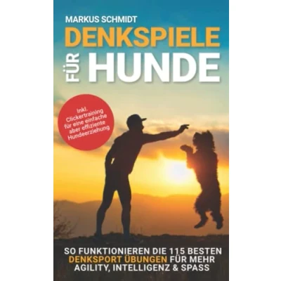 Abbildung von Denkspiele für Hunde: So funktionieren die 115 besten Denksport Übungen mehr Agility, Intelligenz &amp; Spass inkl Clickertraining eine einfache aber effiziente Hundeerziehung
