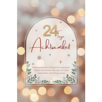 Abbildung von 24 Tage Achtsamkeit: Adventskalender mit täglichen Impulsen, Zitaten und kleinen Übungen für mehr Selbstliebe Entspannung Erwachsene