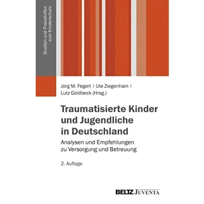 Abbildung von Traumatisierte Kinder und Jugendliche in Deutschland: Analysen Empfehlungen zu Versorgung Betreuung (Studien Praxishilfen zum Kinderschutz)