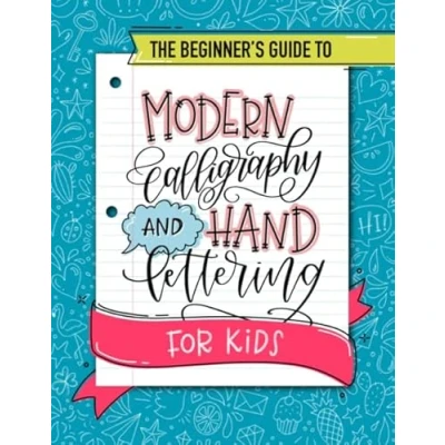 Abbildung von The Beginner&#039;s Guide to Modern Calligraphy and Hand Lettering for Kids