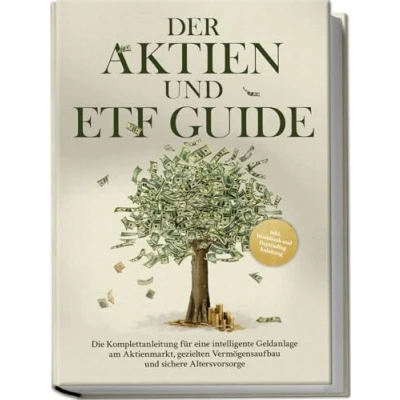 Abbildung von Der Aktien und ETF Guide: Die Komplettanleitung für eine intelligente Geldanlage am Aktienmarkt, gezielten Vermögensaufbau sichere Altersvorsorge inkl. Workbook Daytrading Anleitung