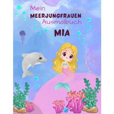 Abbildung von Mein Meerjungfrauen Malbuch für Mädchen ab 4 Jahren mit 50 magischen Motiven Mia: Personalisiertes Geschenk Mia Unterwasser Abenteuer