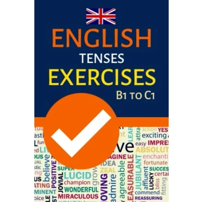 Abbildung von ENGLISH TENSES EXERCISES B1 TO C1: INTERMEDIATE ADVANCED GRAMMAR PRACTICE; FCE, CAE, TEOFL, IELTS EXAM PREPARATION