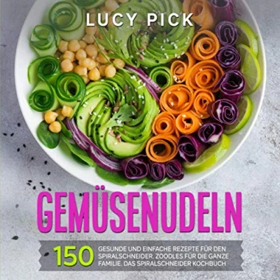 Abbildung von GEMÜSENUDELN: 150 gesunde und einfache Rezepte für den Spiralschneider. Zoodles die ganze Familie. Das Spiralschneider Kochbuch. (Zoodle Kochbuch, Band 1)