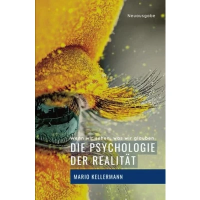 Abbildung von Die Psychologie der Realität: Wenn wir sehen, was glauben (Vollständig bearbeitete und erweiterte Neuausgabe)