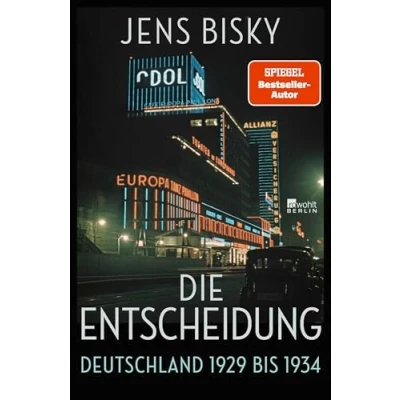 Abbildung von Die Entscheidung: Deutschland 1929 bis 1934 &quot;Mit großer Erzähllust hält Jens Bisky seine Leserschaft in Atem.&quot; Neue Zürcher Zeitung