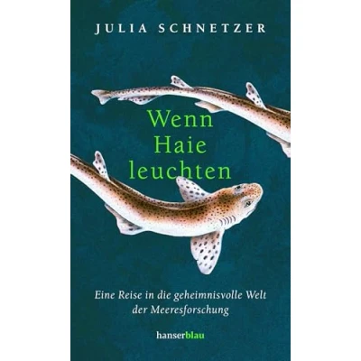 Abbildung von Wenn Haie leuchten: Eine Reise in die geheimnisvolle Welt der Meeresforschung