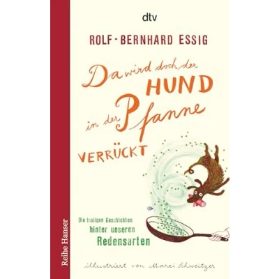 Abbildung von Da wird doch der Hund in Pfanne verrückt!: Die lustigen Geschichten hinter unseren Redensarten (Reihe Hanser)
