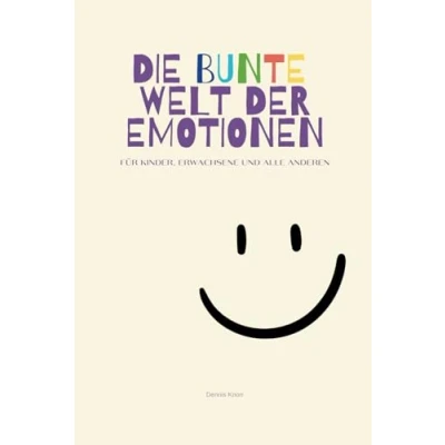 Abbildung von Die bunte Welt der Emotionen Gefühle erkennen, benennen und verstehen: Ein interaktives Buch zur Förderung von emotionaler Intelligenz Empathie für Kinder Eltern