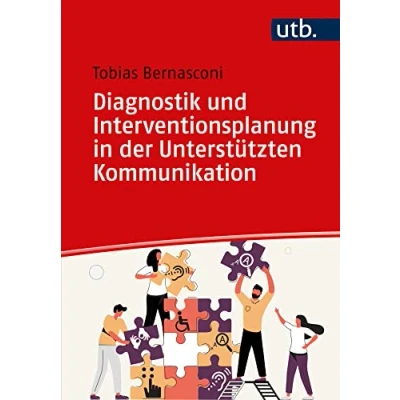 Abbildung von Diagnostik und Interventionsplanung in der Unterstützten Kommunikation: Methoden Einsatz Praxis