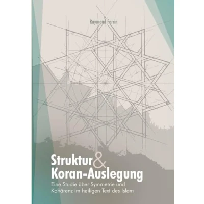 Abbildung von Struktur und Koran Auslegung:: Eine Studie über Symmetrie Kohärenz im heiligen Text des Islam