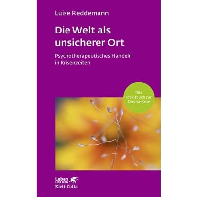 Abbildung von Die Welt als unsicherer Ort (Leben Lernen, Bd. 328): Psychotherapeutisches Handeln in Krisenzeiten (Corona Praxisbuch)