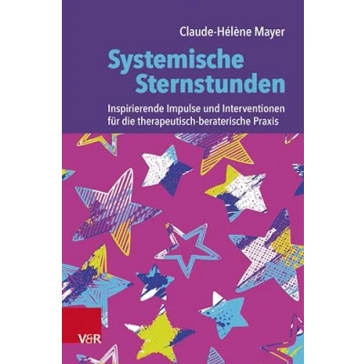Abbildung von Systemische Sternstunden: Inspirierende Impulse und Interventionen für die therapeutisch beraterische Praxis