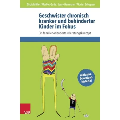 Abbildung von Geschwister chronisch kranker und behinderter Kinder im Fokus: Ein familienorientiertes Beratungskonzept