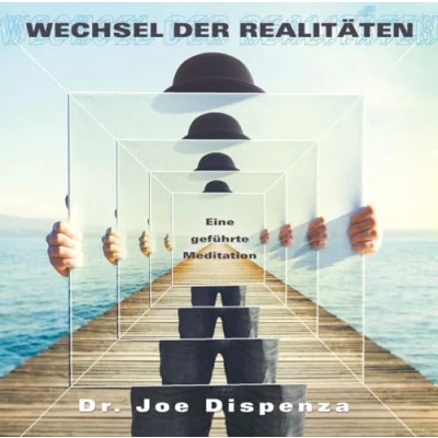 Abbildung von Wechsel der Realitäten: Eine geführte Meditation von Dr. Joe Dispenza
