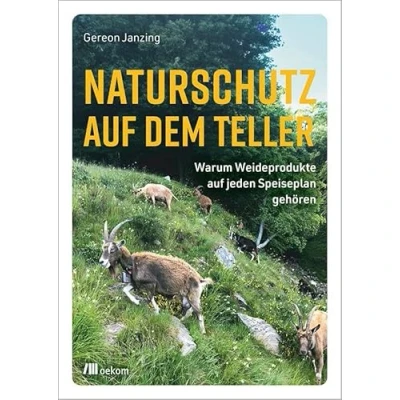 Abbildung von Naturschutz auf dem Teller: Warum Weideprodukte jeden Speiseplan gehören. Wie nachhaltige Ernährung die Biodiversität schützt, klimafreundliche ... unterstützt und unsere Zukunft sichert