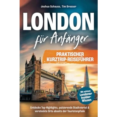 Abbildung von London für Anfänger Praktischer Kurztrip Reiseführer mit echtem Londoner Insider Wissen. Entdecke Top Highlights, pulsierende Stadtviertel &amp; versteckte Orte abseits der Touristenpfade