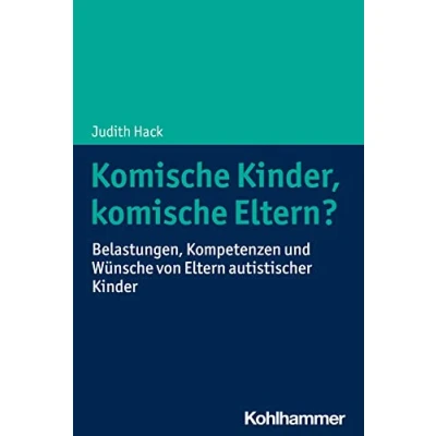 Abbildung von komische Kinder, Eltern?: Belastungen, Kompetenzen und Wünsche von Eltern autistischer Kinder