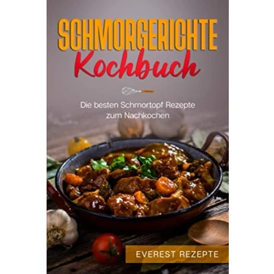 Abbildung von Schmorgerichte Kochbuch: Die besten Schmortopf Rezepte zum Nachkochen: ♦ Schmoren Garen Braten Dünsten Leckere und abwechslungsreiche Gerichte ... für deinen Schmorkochtopf